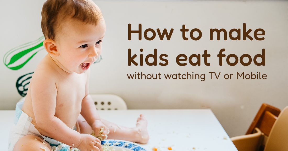 How to make kids eat food without watching TV or Mobile